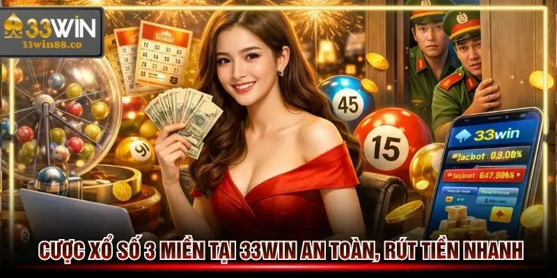 Cược Xổ số 3 miền tại 33win an toàn, rút tiền nhanh