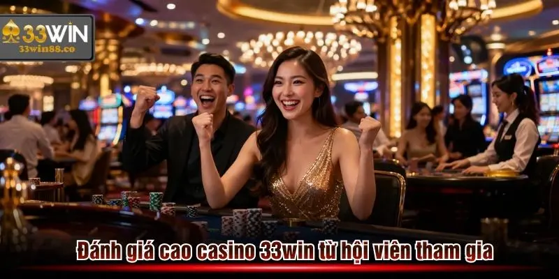 Thành viên luôn đánh giá cao Casino 33win khi tham gia tại đây